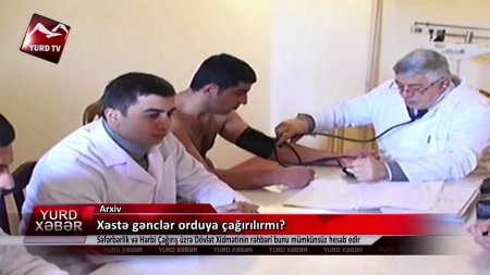 Ağdaş Hərbi komissarlığı xəstə gənci orduya yollayır- ŞİKAYƏT