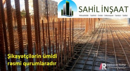 “Sahil-İnşaat” MTK-dan şikayət var: Vətəndaşları necə aldadır?